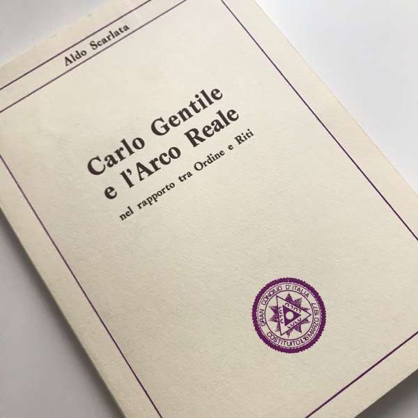 Carlo Gentile e l'Arco reale: nel rapporto tra ordine e riti Carlo Gentile e l'Arco reale: nel rapporto tra ordine e riti